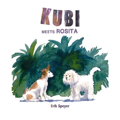 Kubi Meets Rosita - by  Erik Speyer (Hardcover)
