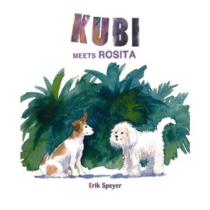 Kubi Meets Rosita - by  Erik Speyer (Hardcover) - 1 of 1