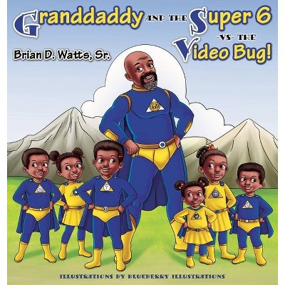 Granddaddy and the Super 6 -vs- The Video Bug! - by  Brian D Watts (Hardcover)