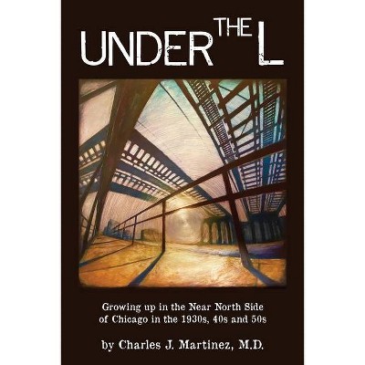 Under the L - by  Charles J Martinez (Paperback)