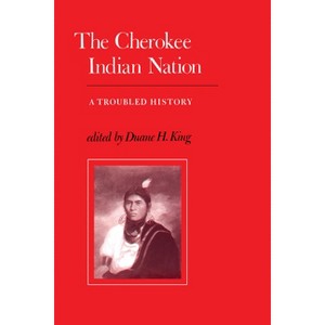 The Cherokee Indian Nation - by  Duane H King (Paperback) - 1 of 1