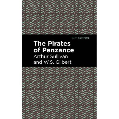 The Pirates of Penzance - (Mint Editions) by  Arthur Sullivan and W S Gilbert (Paperback)