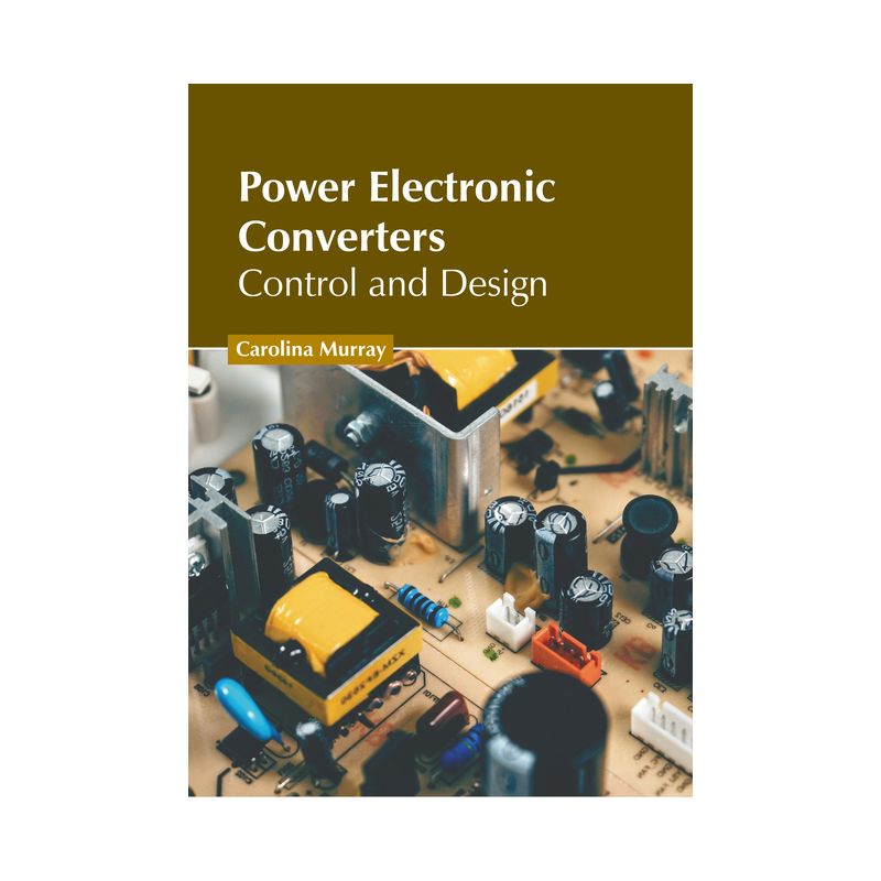Power Electronic Converters: Control and Design - by  Carolina Murray (Hardcover), 1 of 2