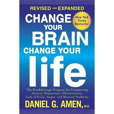 Change Your Brain, Change Your Life - by  Daniel G Amen (Paperback)