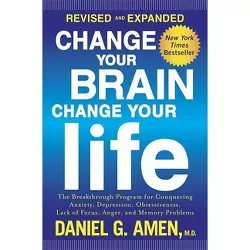 Change Your Brain, Change Your Life - by  Daniel G Amen (Paperback)