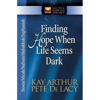 Finding Hope When Life Seems Dark - (New Inductive Study) by  Kay Arthur & Pete de Lacy (Paperback)