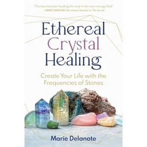 Ethereal Crystal Healing - by  Marie Delanote (Paperback) - 1 of 1
