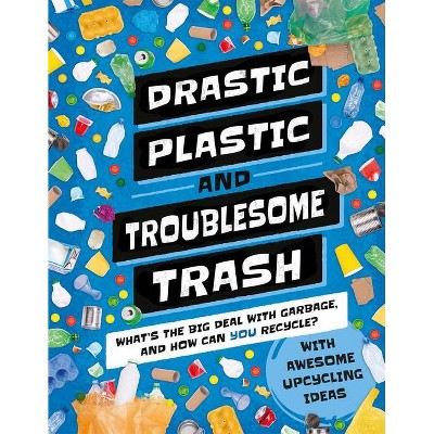 Drastic Plastic & Troublesome Trash - (Earth Action) by  Hannah Wilson (Hardcover)