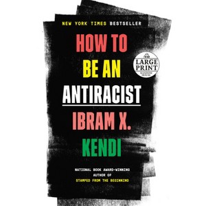 How to Be an Antiracist - Large Print by  Ibram X Kendi (Paperback) - 1 of 1