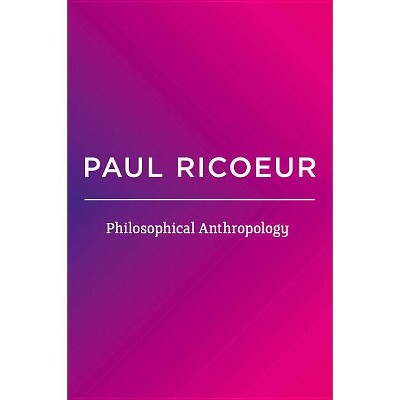Philosophical Anthropology - by  Paul Ricoeur (Paperback)
