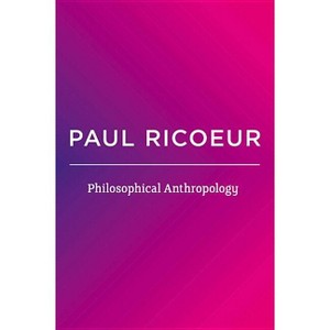 Philosophical Anthropology - by  Paul Ricoeur (Paperback) - 1 of 1