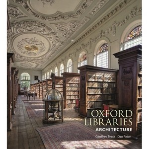 Oxford Libraries Architecture - by  Geoffrey Tyack (Hardcover) - 1 of 1