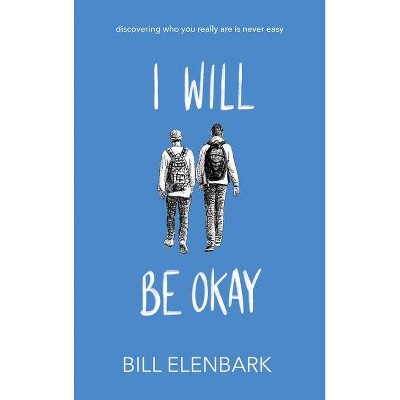 I Will Be Okay - by  Bill Elenbark (Paperback)