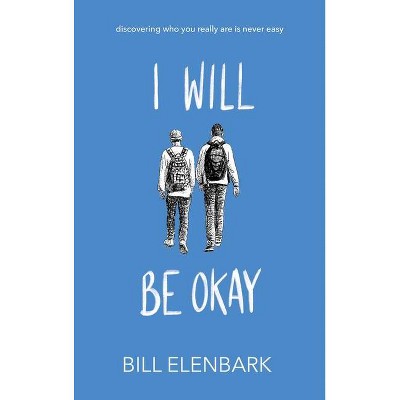 I Will Be Okay - by  Bill Elenbark (Paperback)