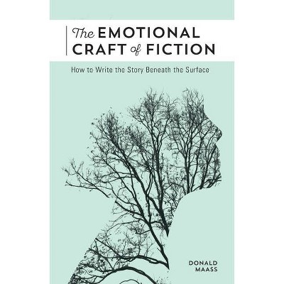 The Emotional Craft of Fiction - by  Donald Maass (Paperback)