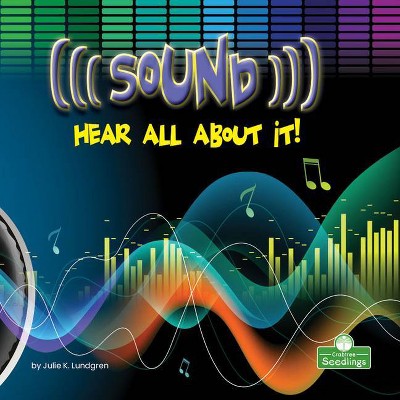 Sound: Hear All about It! - (Science in My World: Level 2) by  Julie K Lundgren (Paperback)