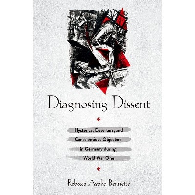 Diagnosing Dissent - by  Rebecca Ayako Bennette (Hardcover)