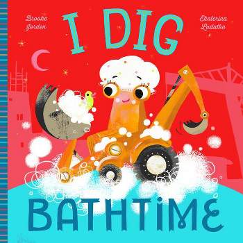 I Dig Bathtime - by Brooke Jorden (Board Book)