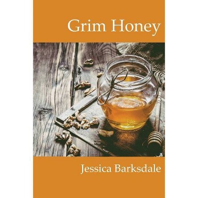 Grim Honey - by  Jessica Barksdale (Paperback)