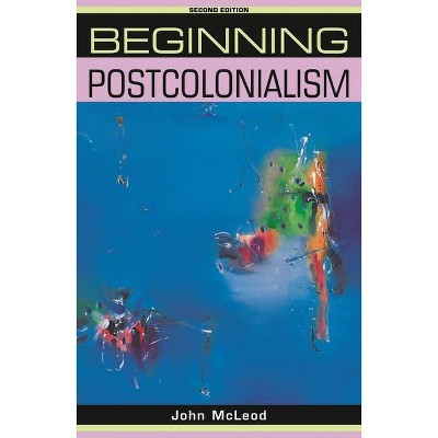 Beginning Postcolonialism - (Beginnings) 2nd Edition by  John McLeod (Paperback)
