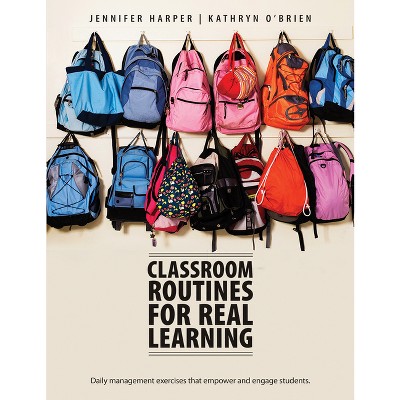Classroom Routines for Real Learning - by  Jennifer Harper & Kathryn O'Brien (Paperback)