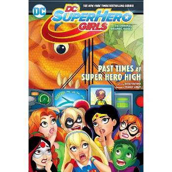 Dc Super Hero Girls : Past Times At Super Hero High - By Shea Fontana ( Paperback )