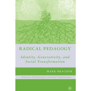 Radical Pedagogy - (Education, Psychoanalysis, and Social Transformation) by  M Bracher (Paperback) - 1 of 1