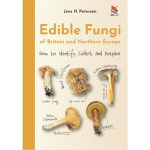 Edible Fungi of Britain and Northern Europe - by  Jens Henrik Petersen (Hardcover) - 1 of 1