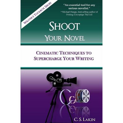 Shoot Your Novel - (Writer's Toolbox) by  C S Lakin (Paperback)