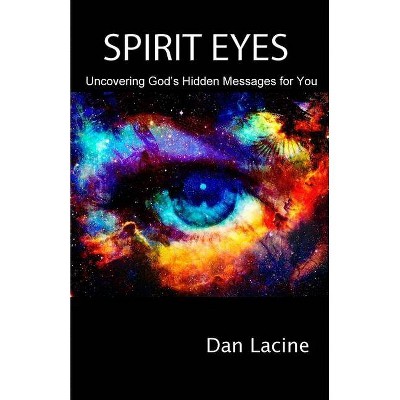 Spirit Eyes - by  Dan Lacine (Paperback)