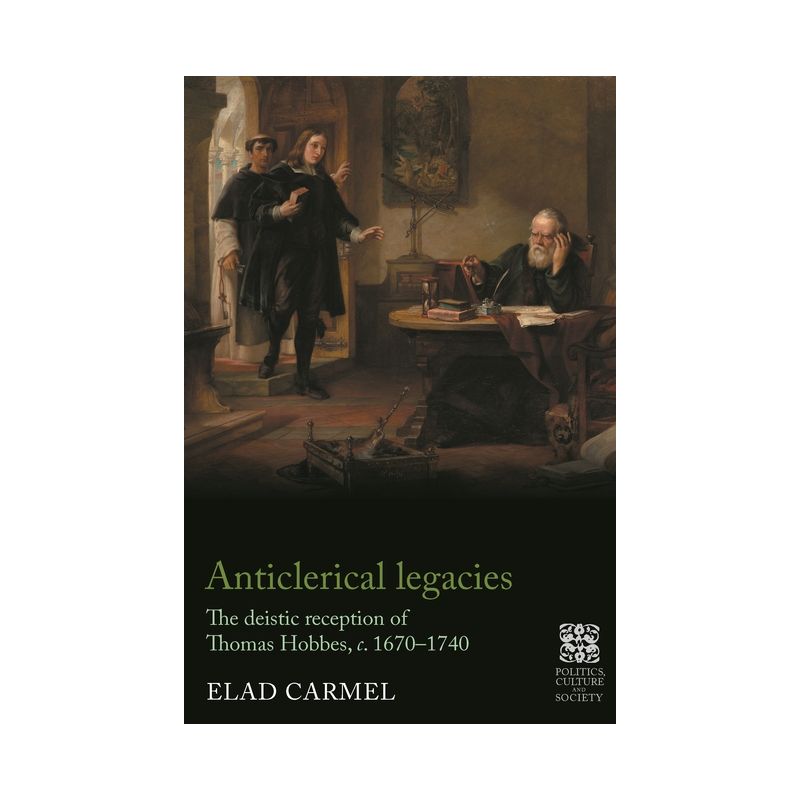 Anticlerical Legacies - (Politics, Culture and Society in Early Modern Britain) by  Elad Carmel (Hardcover), 1 of 2