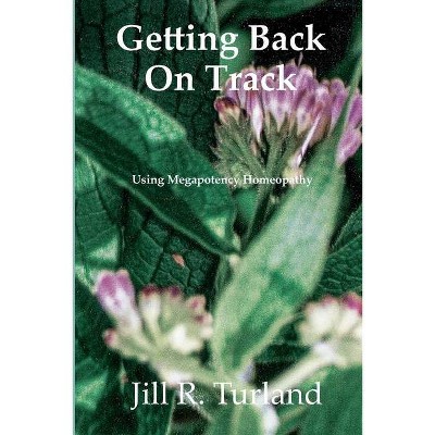 Getting Back On Track - by  Jill R Turland (Paperback)