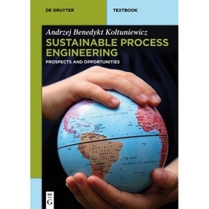 Sustainable Process Engineering - (De Gruyter Textbook) by  Andrzej Benedykt Koltuniewicz (Paperback) - 1 of 1