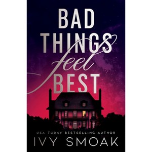 Bad Things Feel Best - by  Ivy Smoak (Paperback) - 1 of 1