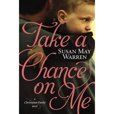 Take a Chance on Me - (Christiansen Family) by  Susan May Warren (Paperback)