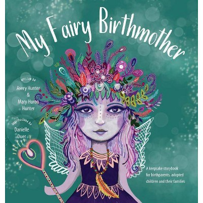 My Fairy Birthmother - by  Mary Huron Hunter & Avery Hunter (Hardcover)