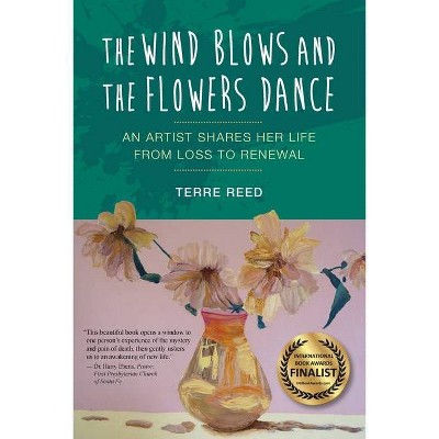 The Wind Blows and the Flowers Dance - by  Terre Reed (Paperback)