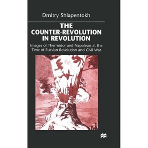 The Counter-Revolution in Revolution - (Images of Thermidor and Napoleon at the Time of the Russian) by  D Shlapentokh (Hardcover) - 1 of 1