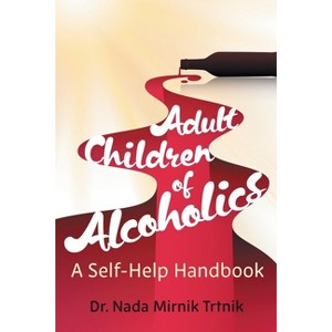 Adult Children of Alcoholics - by  Nada Mirnik Trtnik (Paperback) - 1 of 1