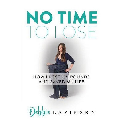 No Time to Lose - by  Debbie Lazinsky (Paperback)