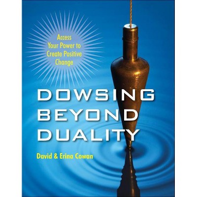 Dowsing Beyond Duality - by  David Ian Cowan & Erina Cowan (Paperback)