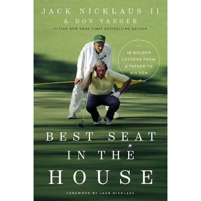 Best Seat in the House - by Jack Nicklaus II & Don Yaeger (Hardcover)