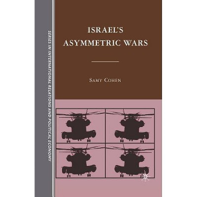 Israel's Asymmetric Wars - (The Sciences Po International Relations and Political Economy) by  S Cohen (Paperback)