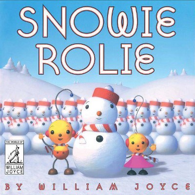 Snowie Rolie - (World of William Joyce) by  William Joyce (Hardcover)