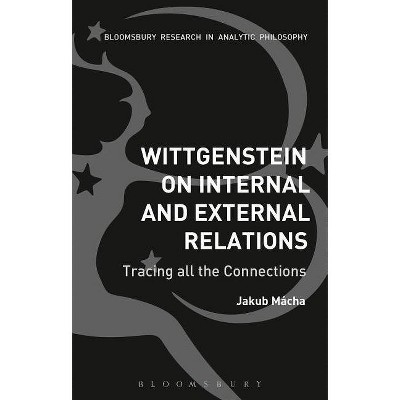 Wittgenstein on Internal and External Relations - by  Jakub Mácha (Paperback)