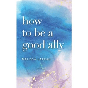 How to be a good ally - by  Melissa Lareau (Paperback) - 1 of 1
