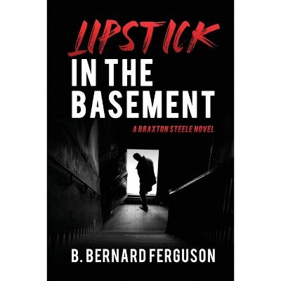 Lipstick In The Basement - by  B Bernard Ferguson (Paperback)