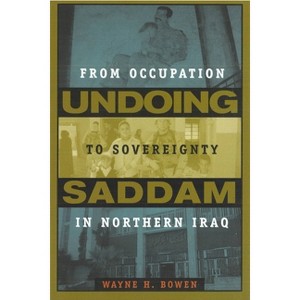 Undoing Saddam - by  Wayne H Bowen (Hardcover) - 1 of 1