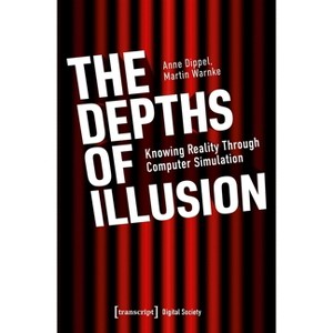 The Depths of Illusion - (Digital Society) by  Anne Dippel & Martin Warnke (Paperback) - 1 of 1