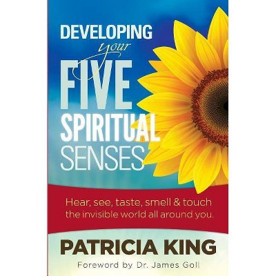 Developing Your Five Spiritual Senses - by  Patricia King (Paperback)